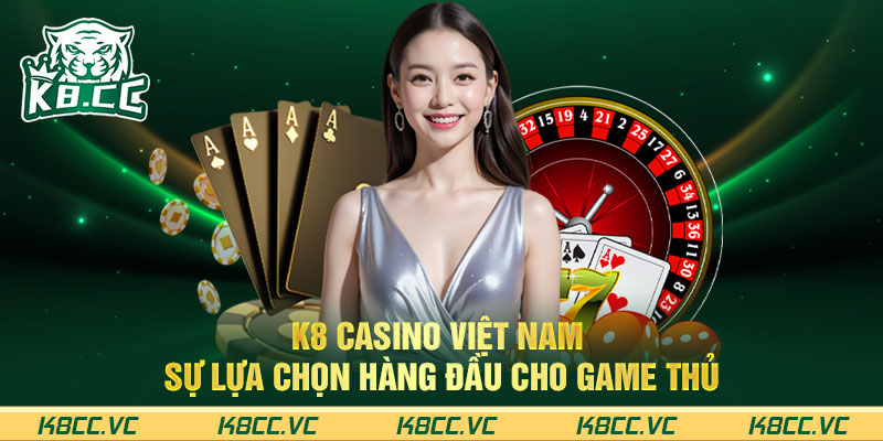 asino trực tuyến K8 cung cấp trải nghiệm casino an toàn và hấp dẫn