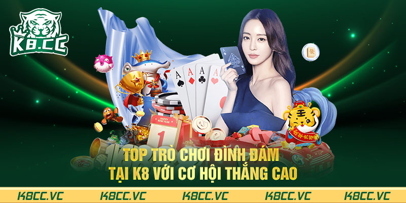 Top trò chơi đình đám tại K8 với cơ hội thắng cao