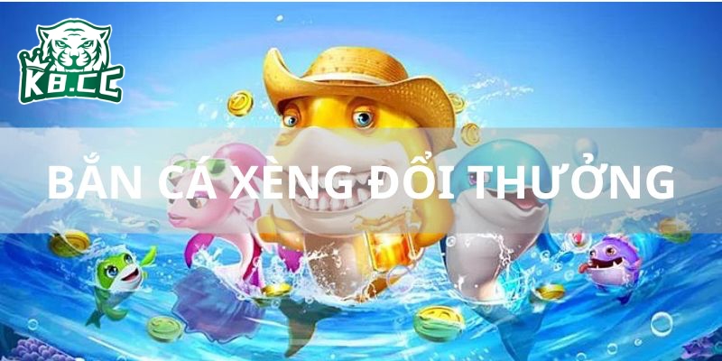 bắn cá xèng đổi thưởng